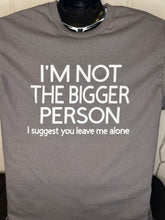 Load image into Gallery viewer, &#39;Not the Bigger Person&#39; Tee
