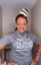 Load image into Gallery viewer, &#39;Not the Bigger Person&#39; Tee
